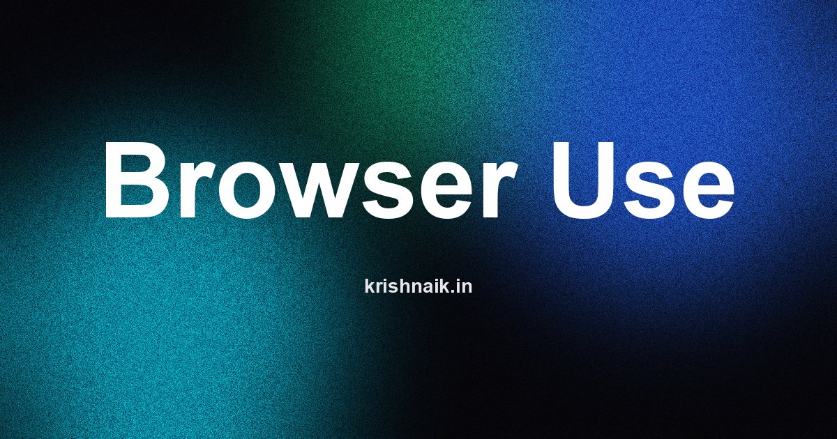 Se Browser Browser Use: What It Is and When to Use It · Krish Naik
